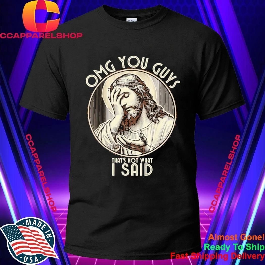 OMG You Guys I Never Said that Shirt