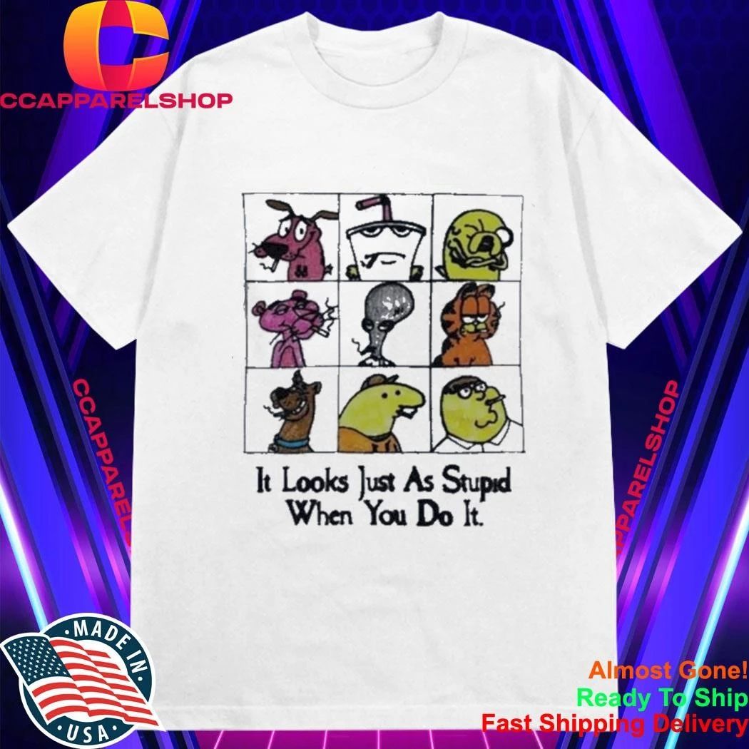 It Looks Just As Stupid When You Do It Anti-Cool Cartoon Shirt