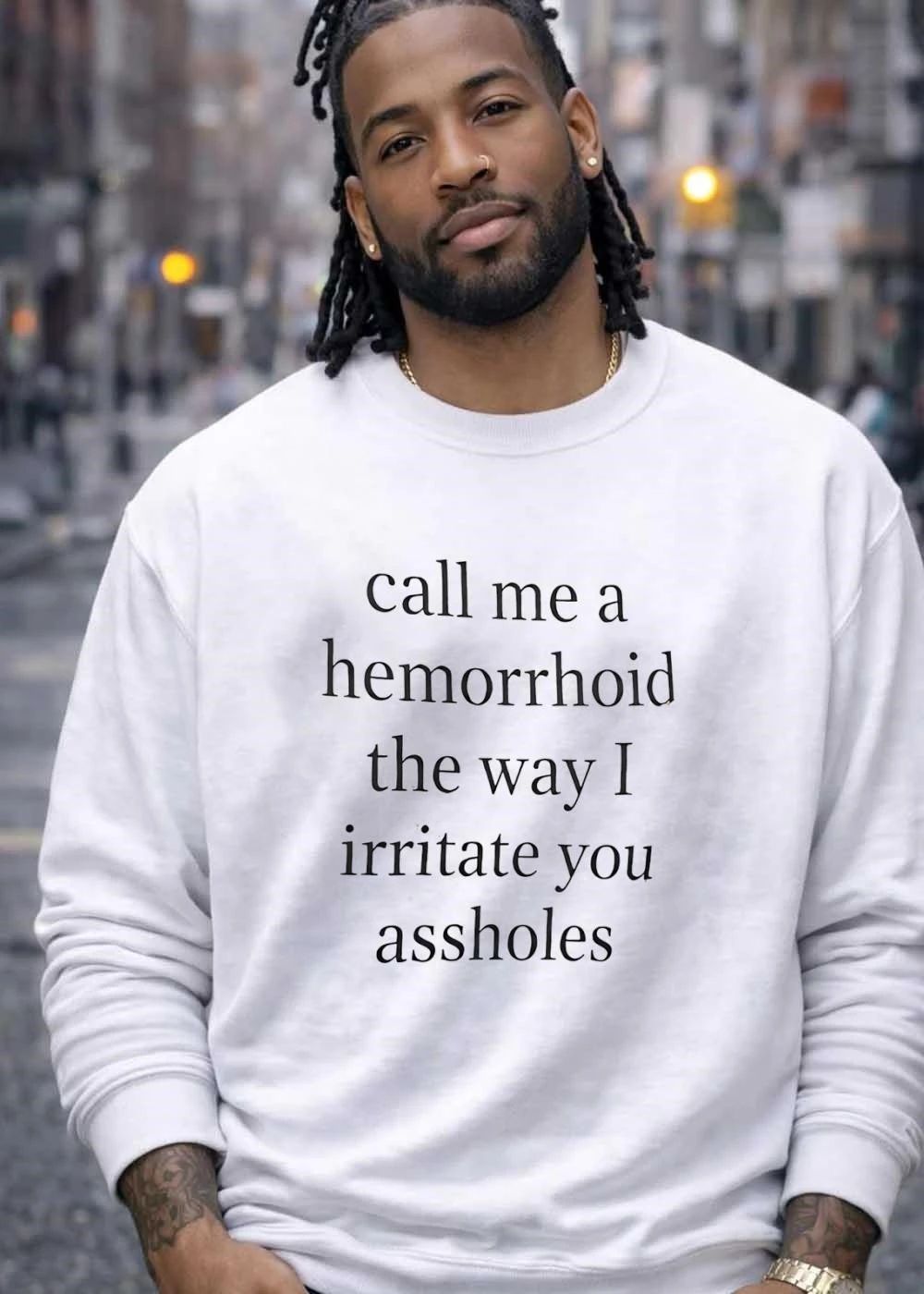 Sarcastic Call Me a Hemorrhoid the Way I Irritate You Assholes T-Shirt