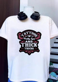 Tattoos, Pretty Eyes, and Thick Thighs Shirt