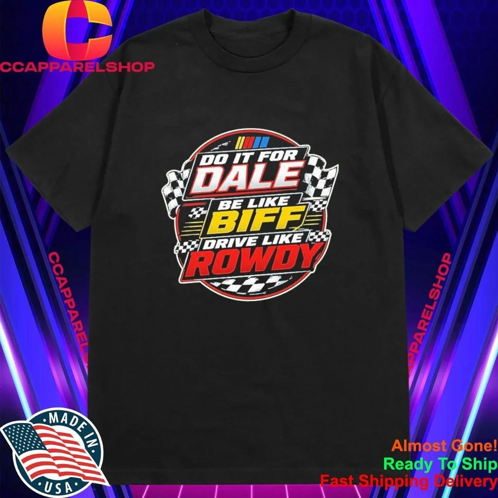 Dale Earnhardt Nascar Do It For Dale Racing Flags Be Like Biff Drive Like Rowdy Shirt