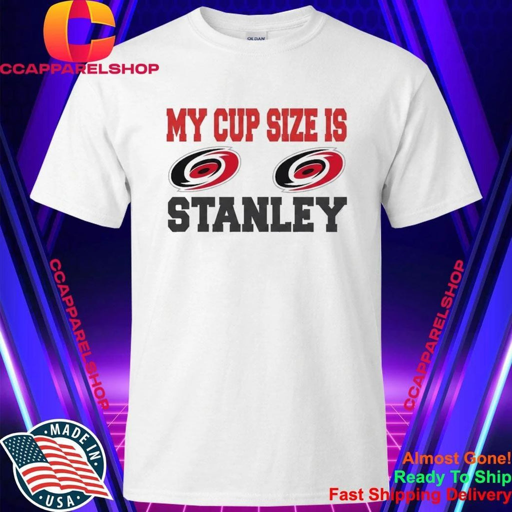 Carolina Hurricanes My Cup Size Is Stanley Shirt