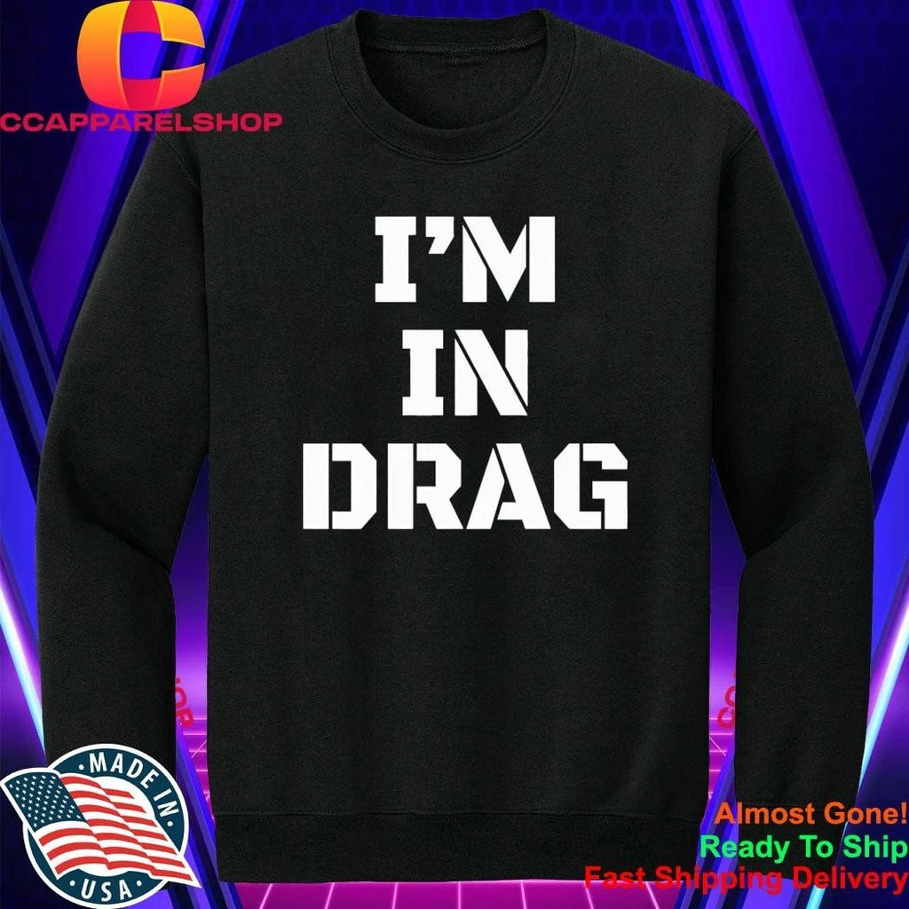 I’m In Drag Shirt