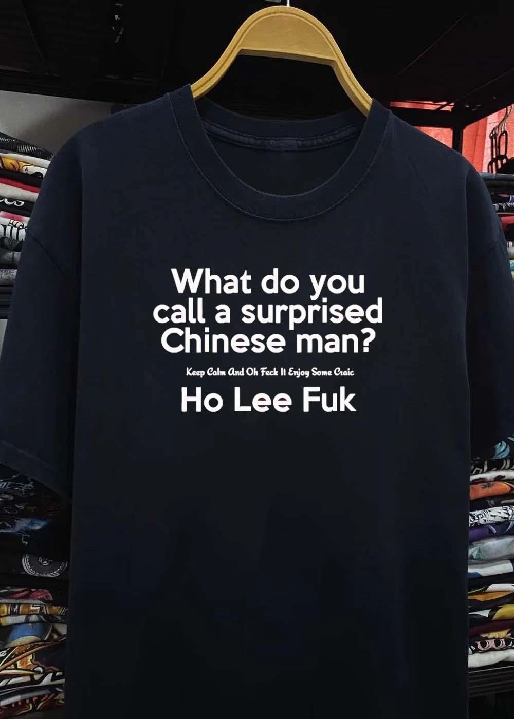 Keep Calm and Enjoy Some Craic What Do You Call a Surprised Chinese Man Ho Lee Fuk T-Shirt