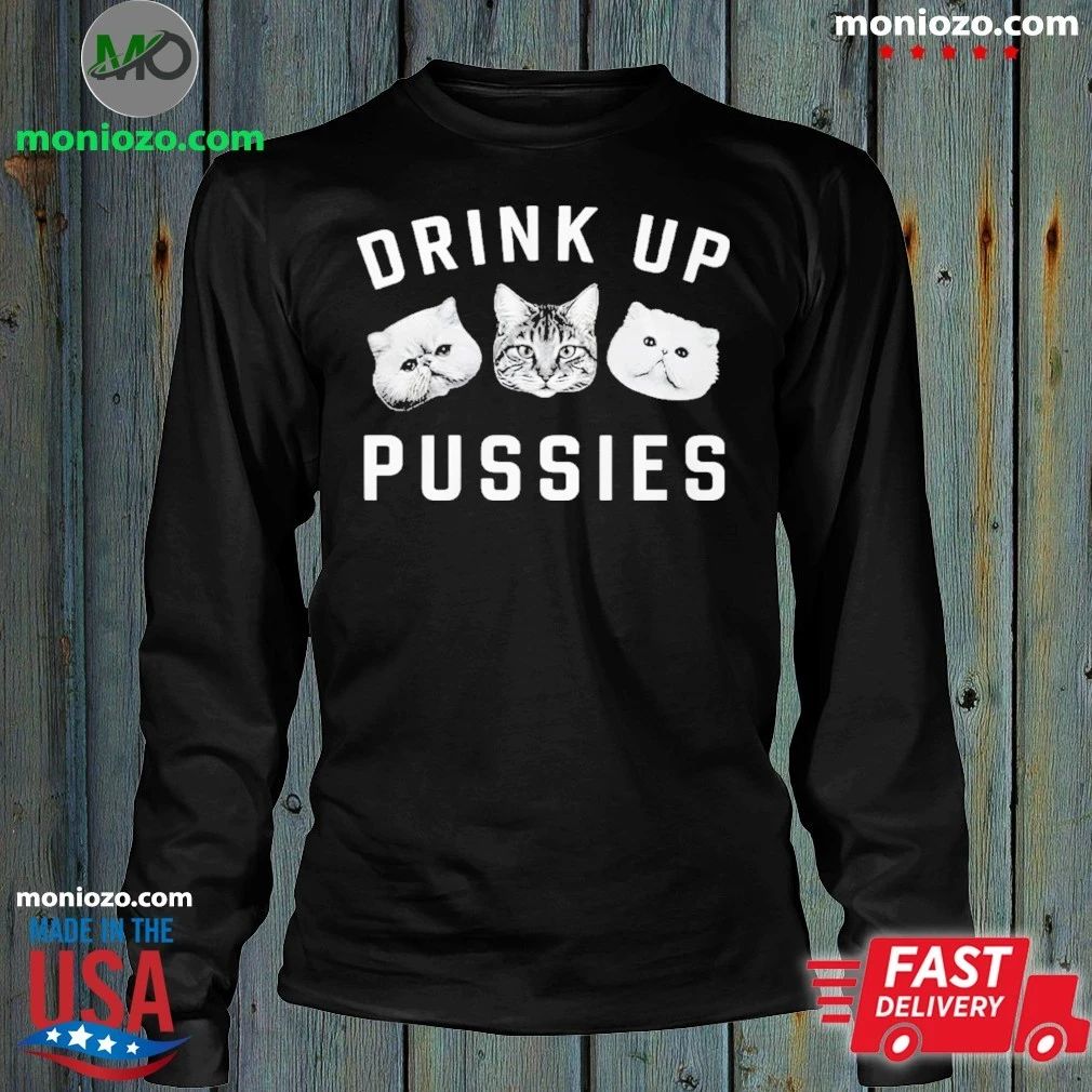 Cat Drink Up Pussies Shirt