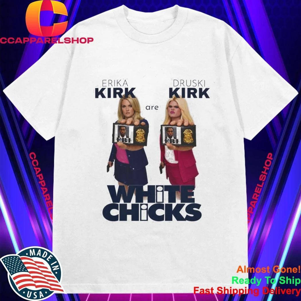 Erika Kirk Druski Parody White Chicks Shirt