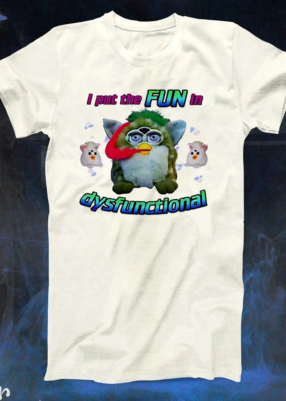 I Put the FUN in Dysfunctional Furby T-Shirt