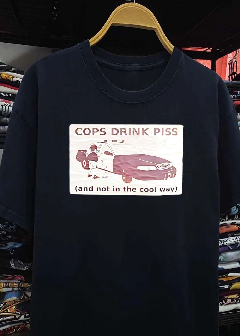 Cops Drink Piss And Not In The Cool Way shirt