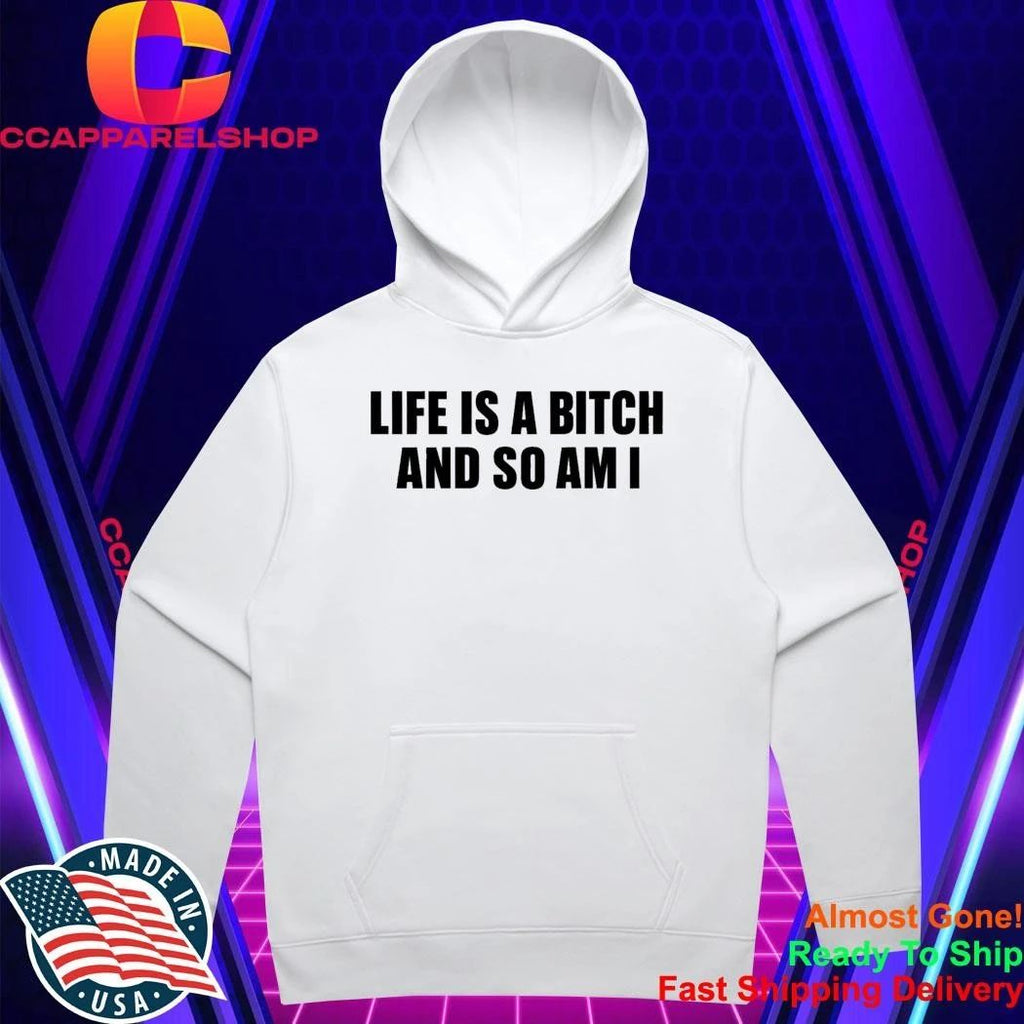 Life Is A Bitch And So Am I Shirt