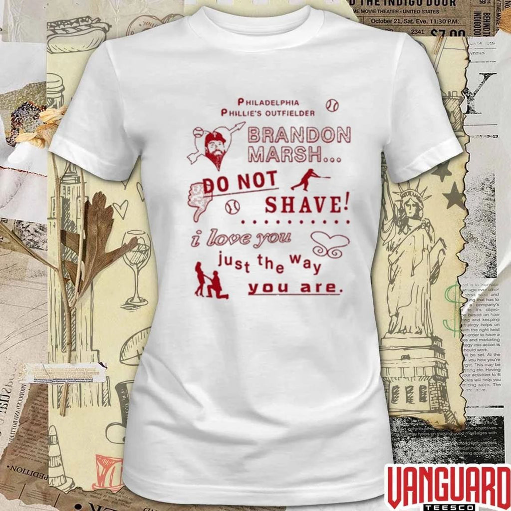 Philadelphia Phillies’s Outfielder Brandon Marsh Do Not Shave I Love You Just The Way You Are t-shirt