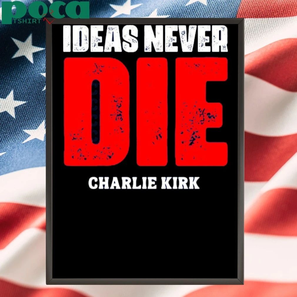 Ideas Never Die Charlie Kirk T-shirt