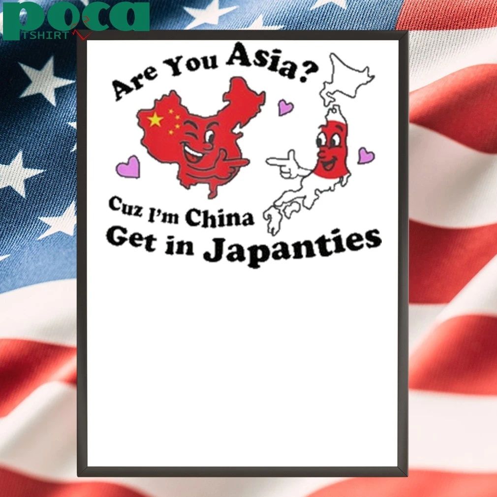 Steve are you asia c.u.z i’m china get in japanties Shirt
