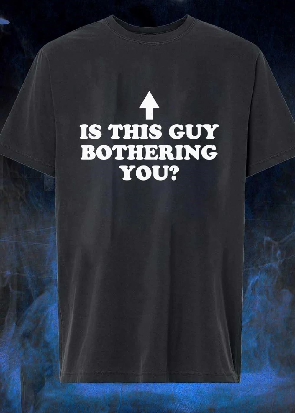 Is This Guy Bothering You T-Shirt