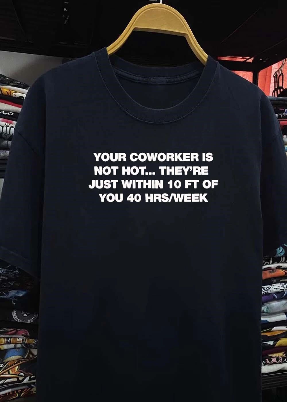 Your Coworker Is Not Hot Office Humor Meme shirt