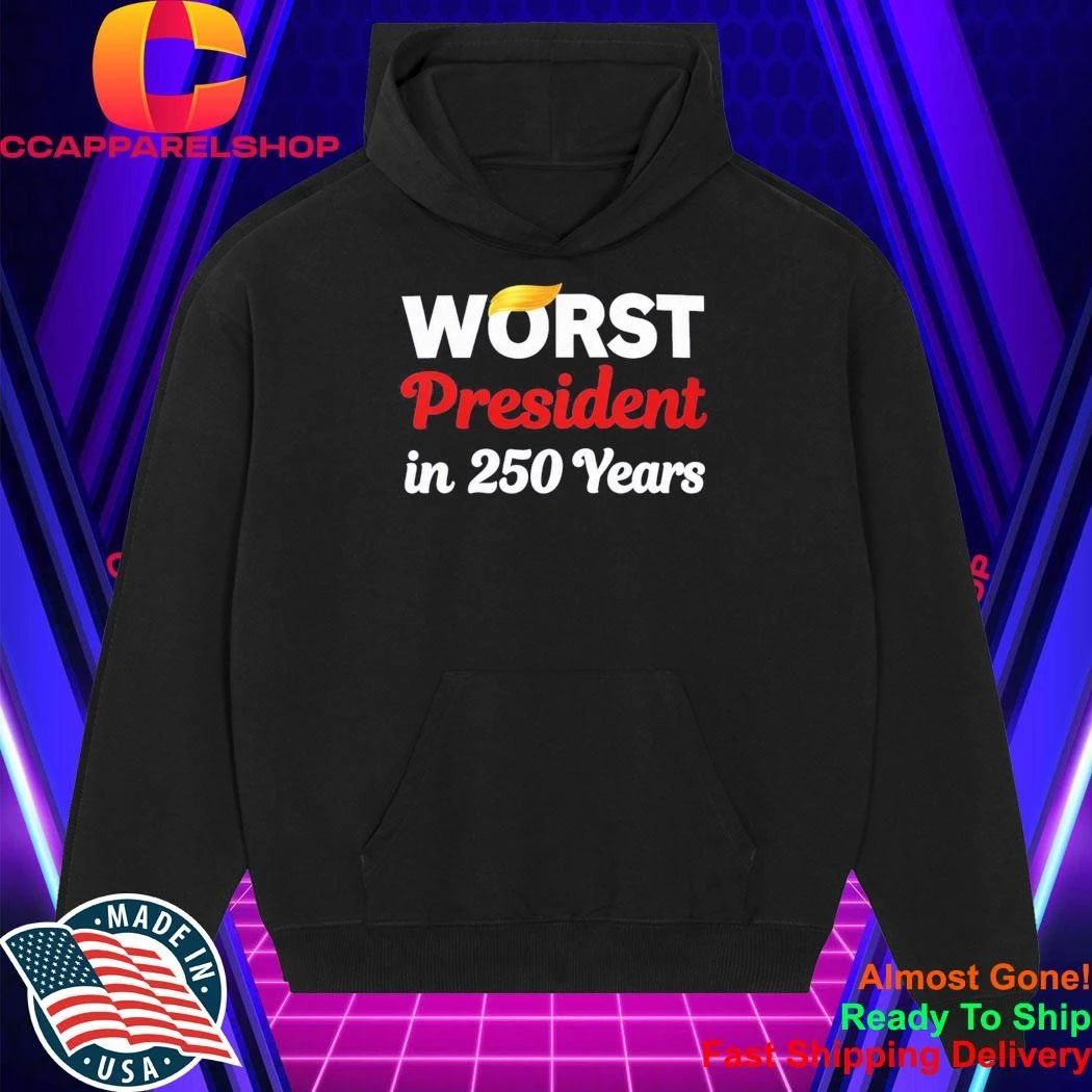 Worst President in 250 Years Shirt
