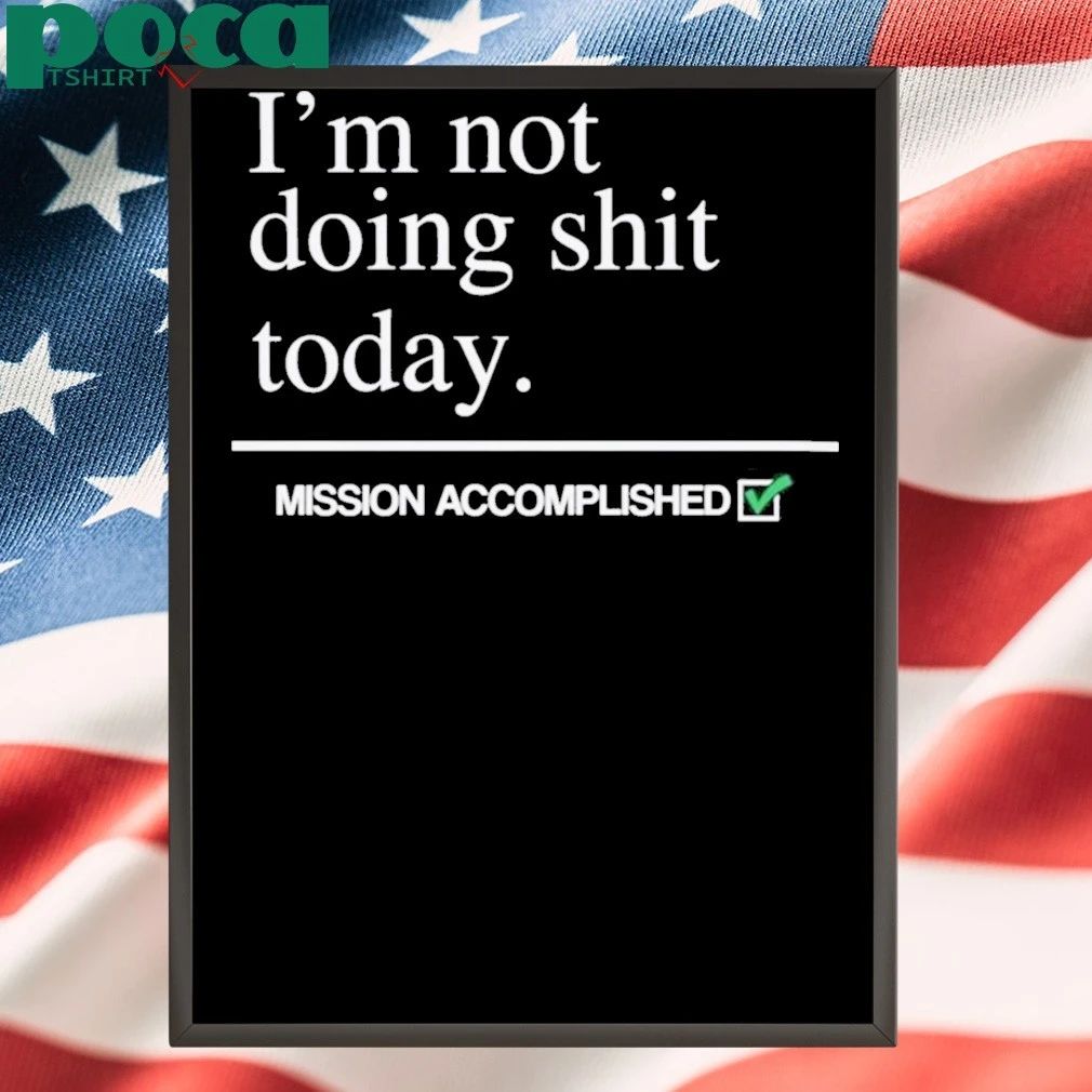 I’m Not Doing Shit Today Shirt