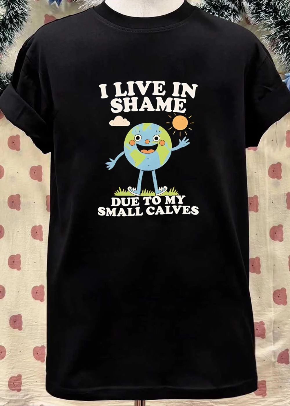 Funny Earth Character Illustration I Live in Shame Due to My Small Calves T-Shirt