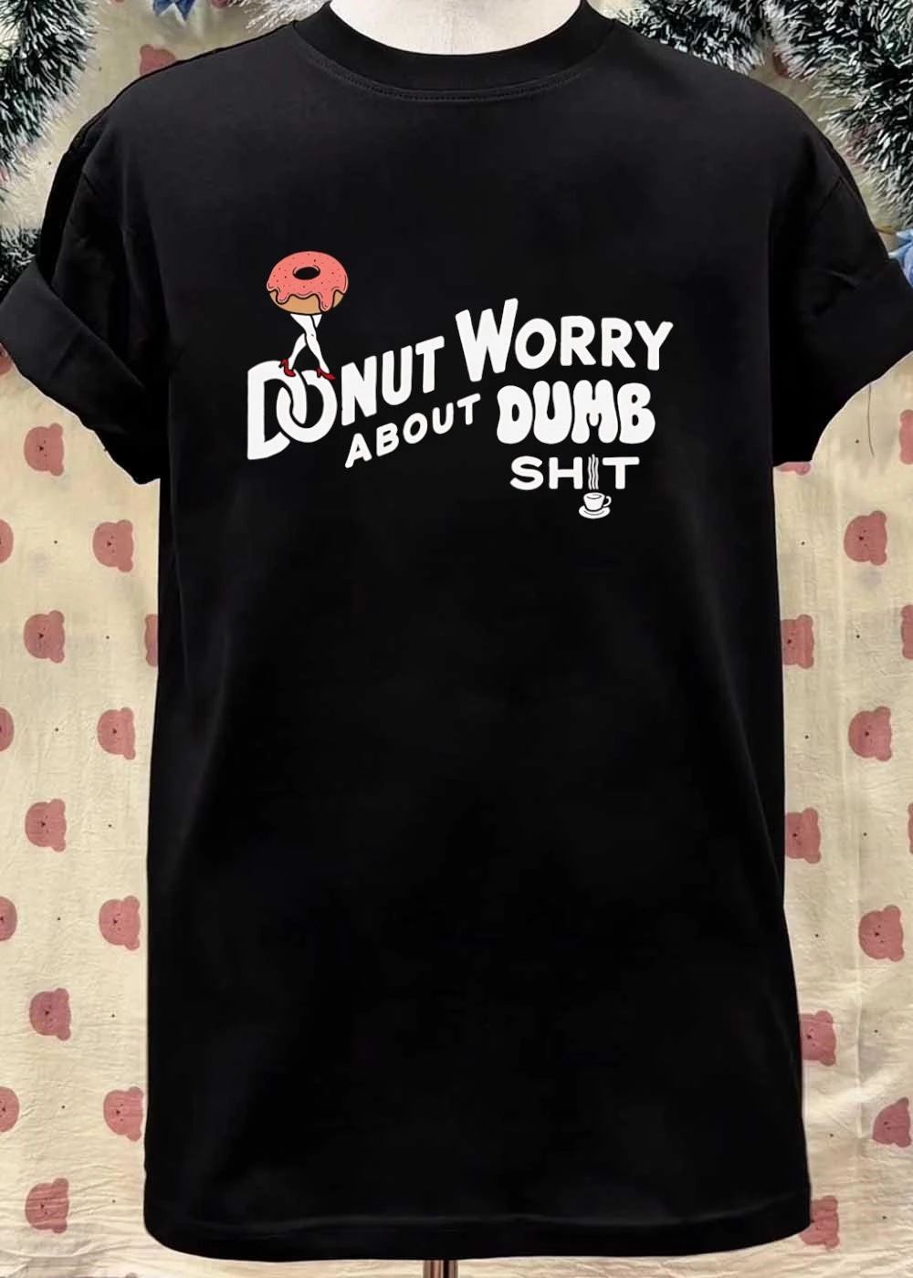 Donut Worry About Dumb Shit Funny Coffee shirt