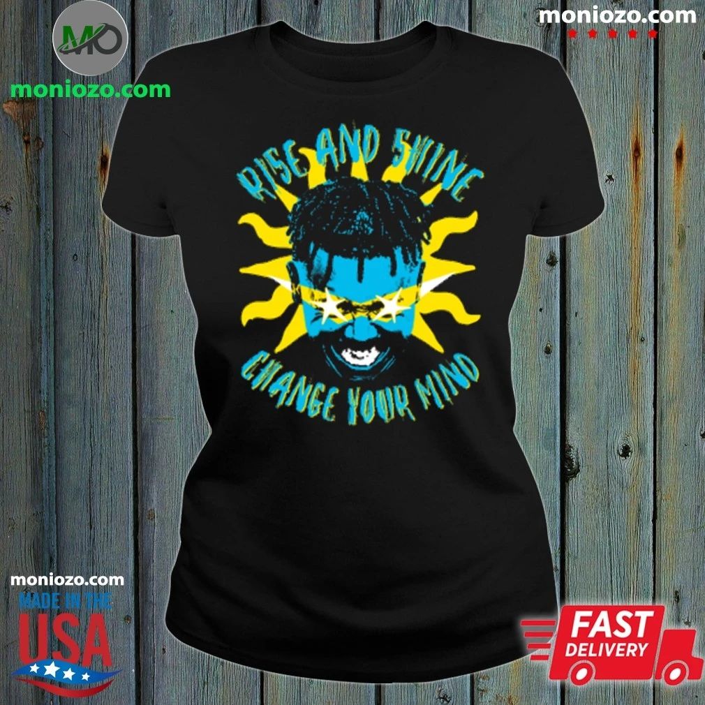 Original Rise And Shine Change Your Mind Shirt