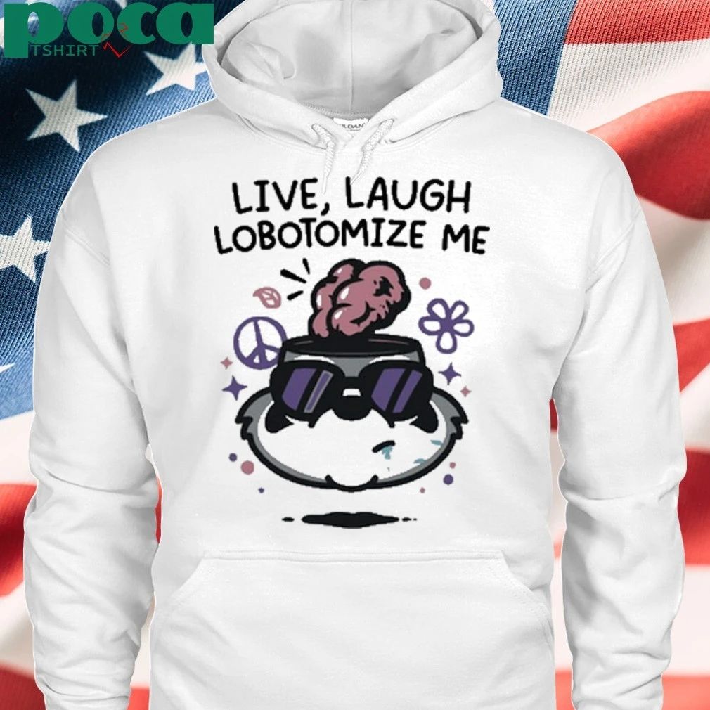 Live Laugh Lobotomize Me T-shirt