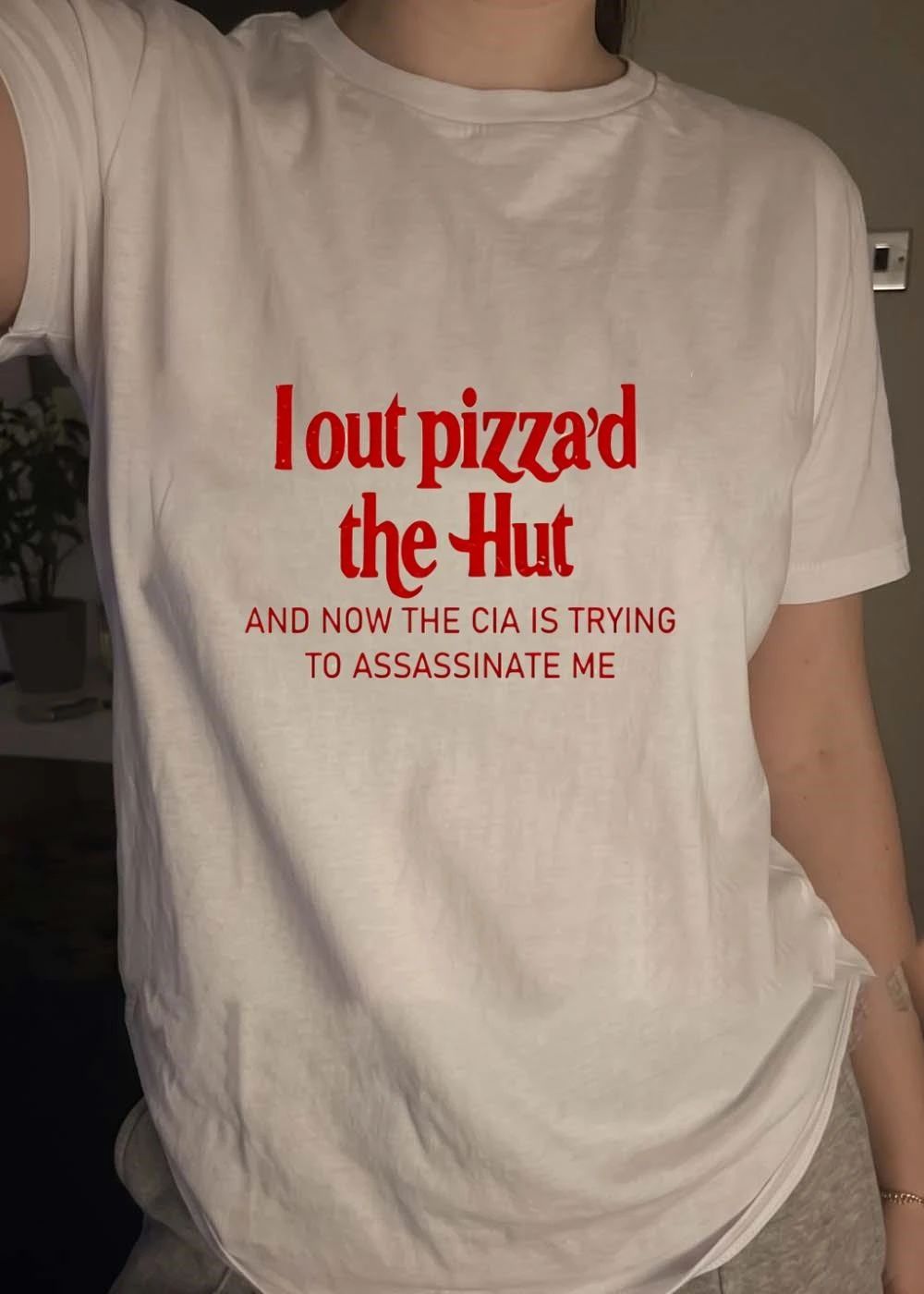I Out Pizza’d the Hut and Now the CIA Is Trying to Assassinate Me T-Shirt