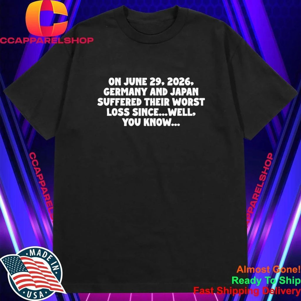 On June 29 2026 Germany And Japan Suffered Their Worst Loss Since Wel You Know Shirt