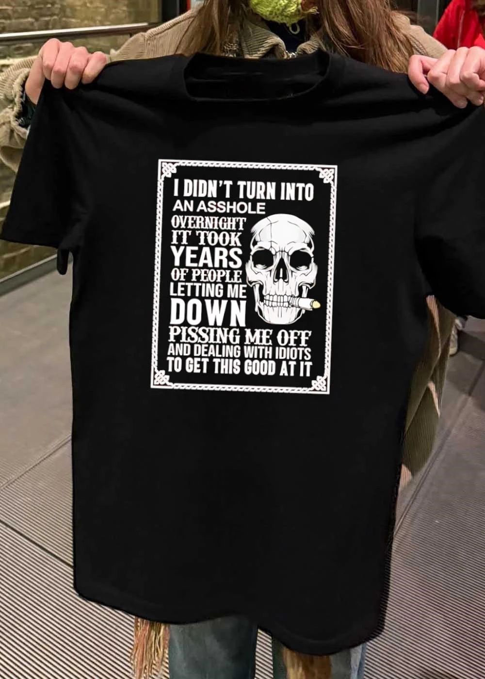 Cynical Skull Smoking Cigar I Didn’t Turn Into An Asshole Overnight Years Of People Letting Me Down Pissing Off And Dealing With Idiots T-Shirt