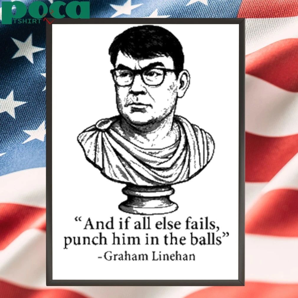 And If All Else Fails Punch Him In The Balls Graham Linehan T-shirt