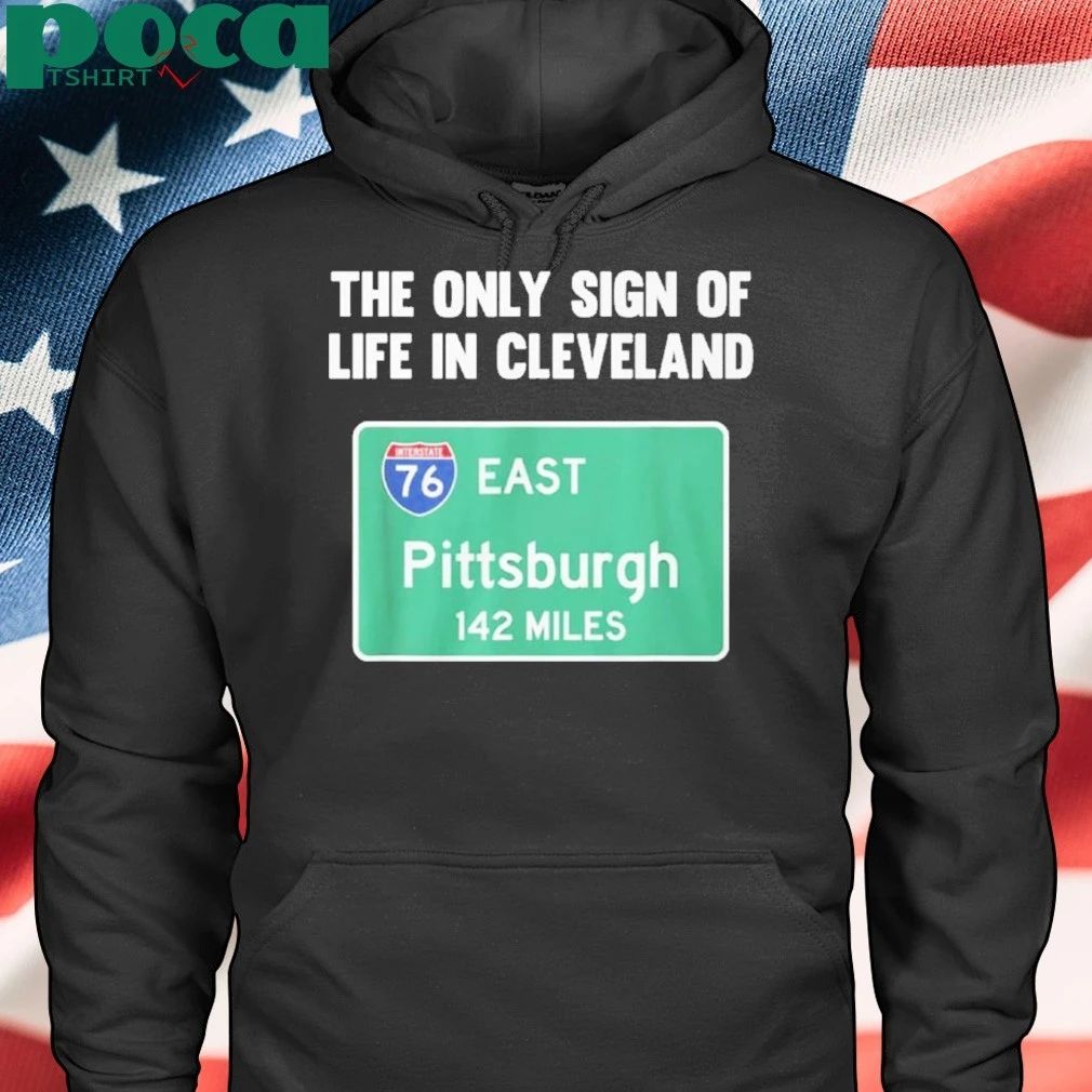 The Only Sign Of Life In Cleveland East Pittsburgh 142 Miles Shirt