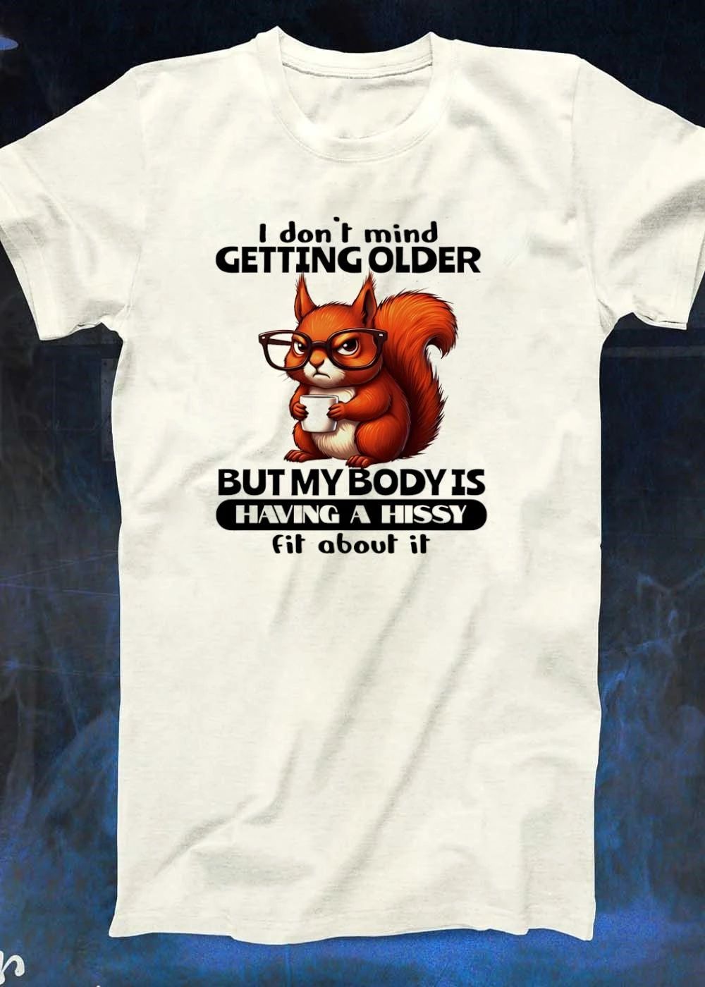 Grumpy Squirrel Drinking Coffee I Do Not Mind Getting Older But My Body Is Having A Hissy Fit About It T-Shirt