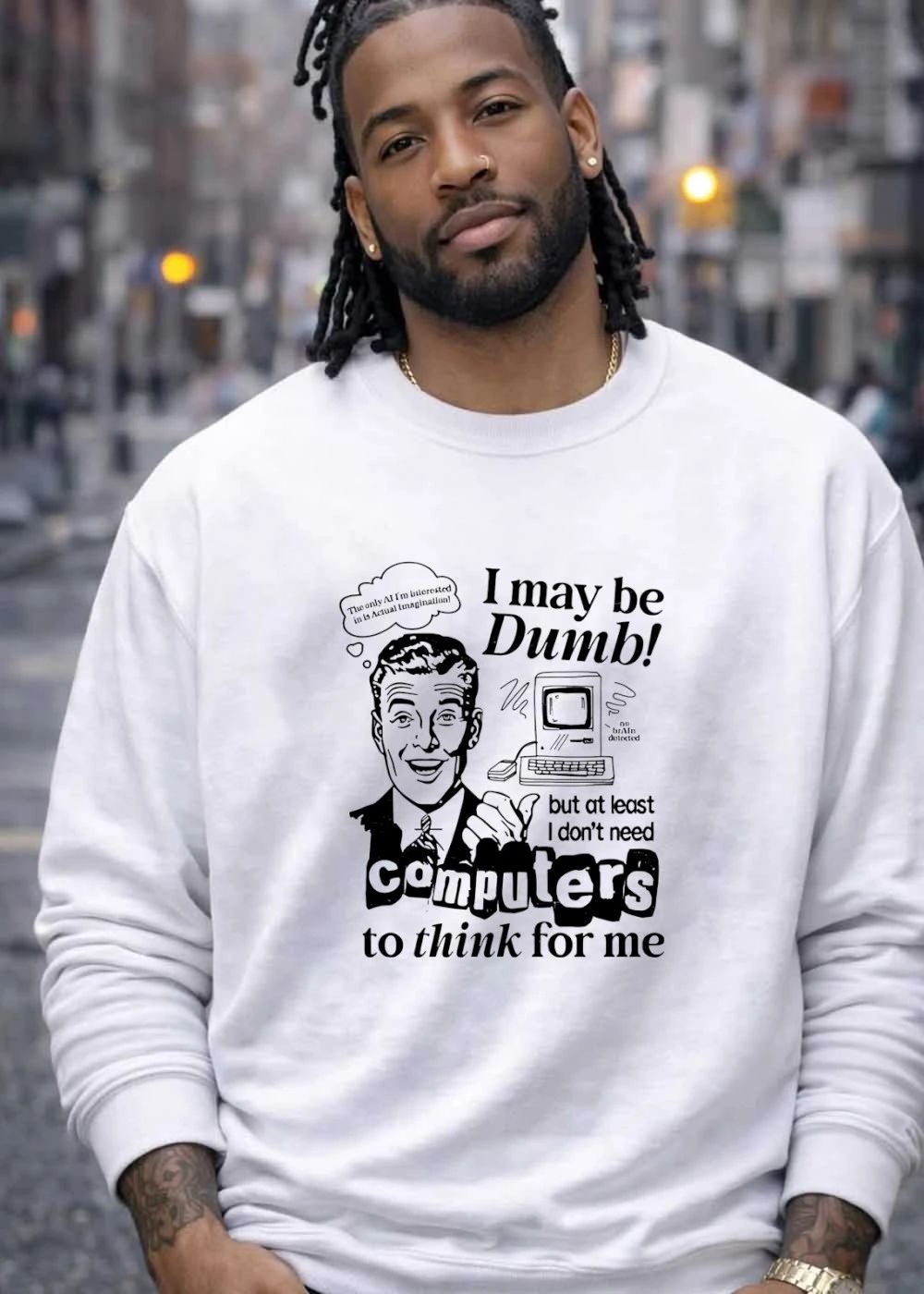 I may be Dumb but I don’t need computers to think for me shirt