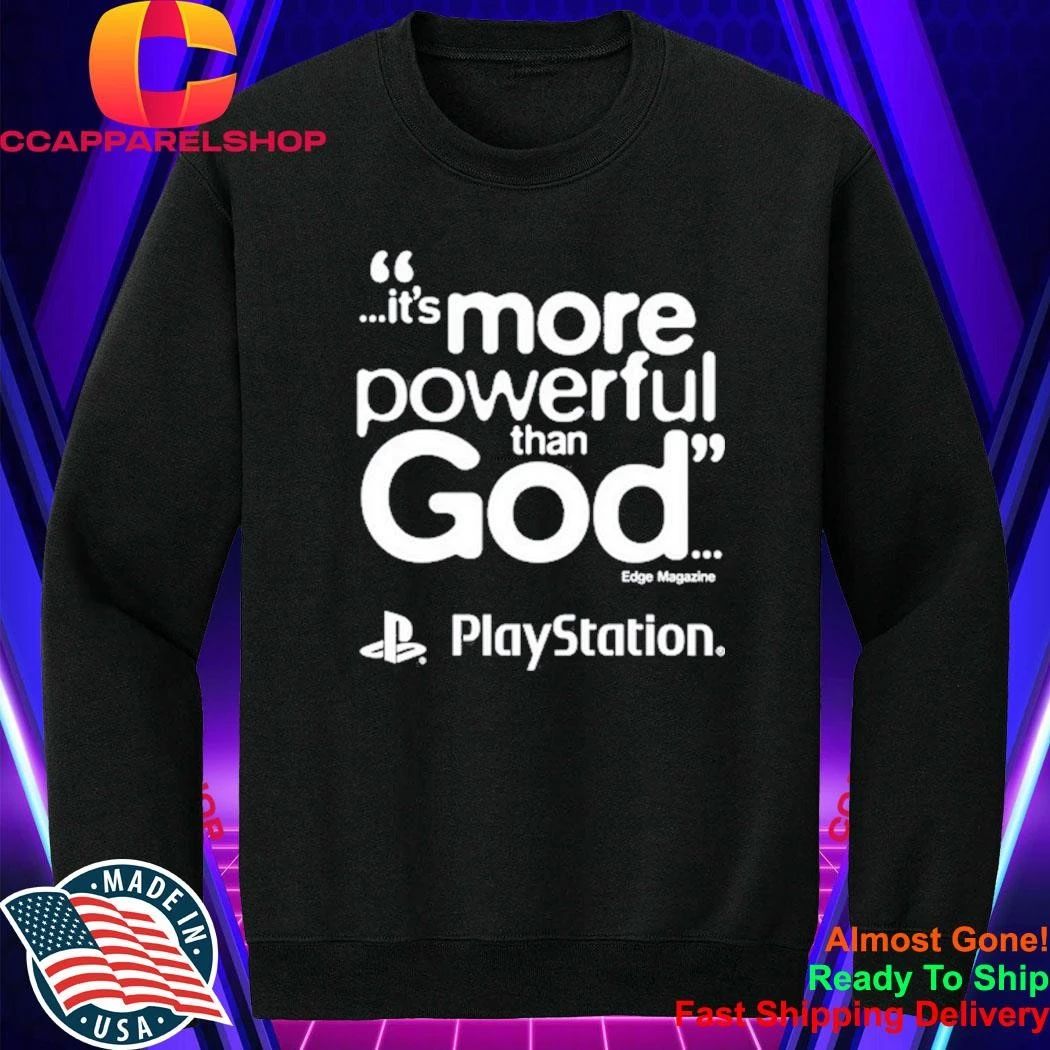 Playstation It Is More Powerful Than God Quote Marketing Gaming Shirt