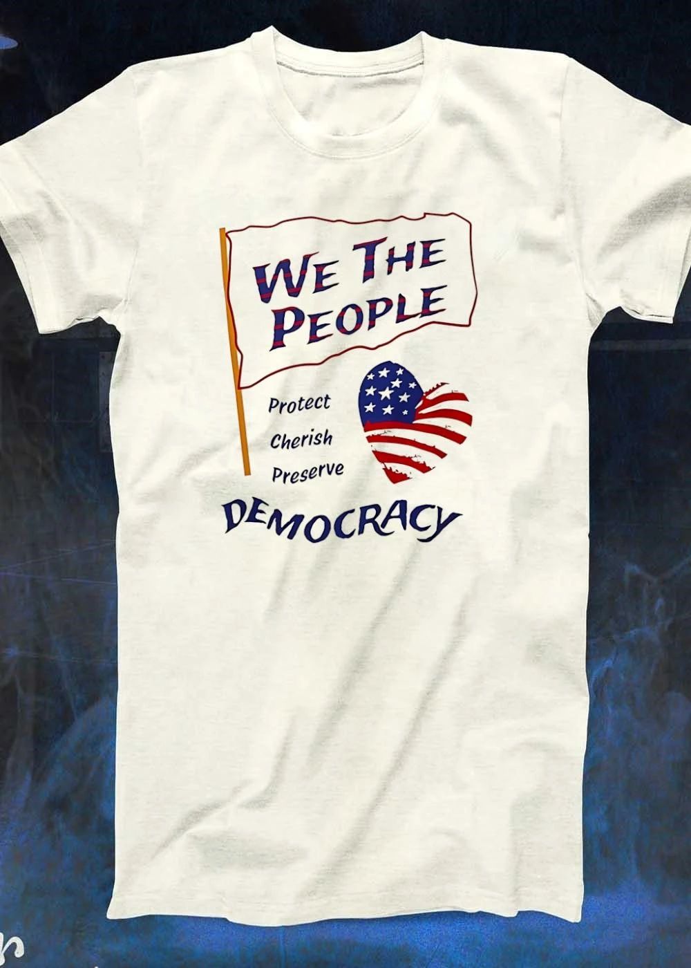 We the People Protect Cherish Preserve Democracy American Heart T-Shirt