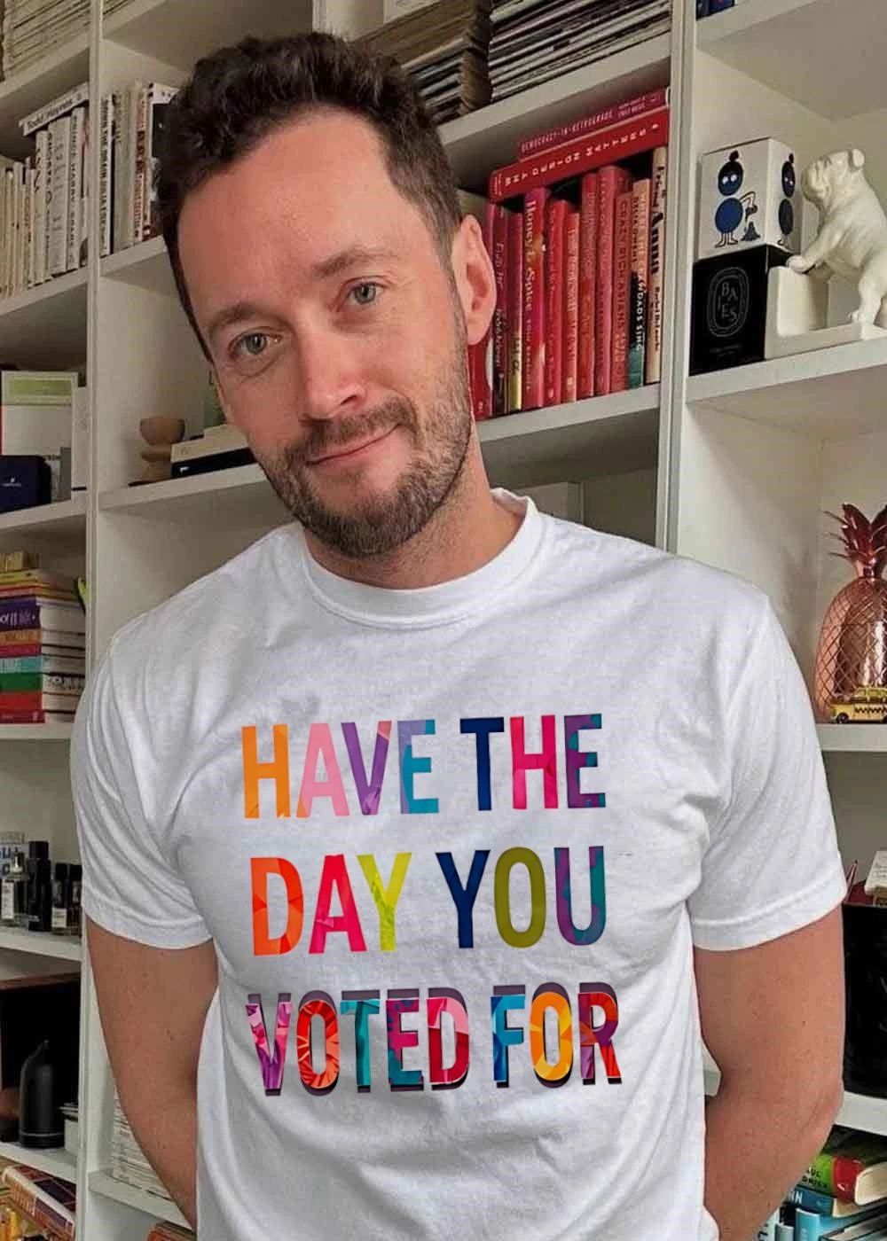Have the Day You Voted for T-Shirt