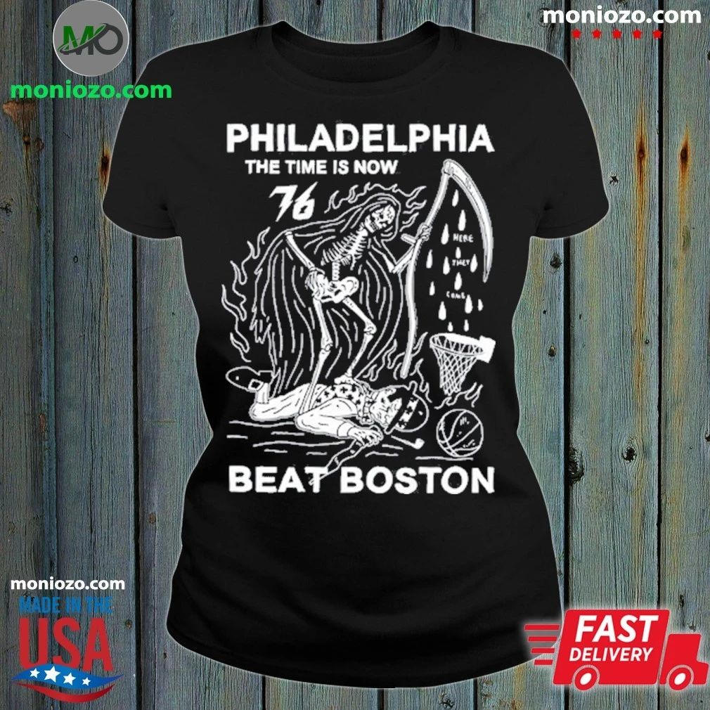 Philadelphia The Time Is Now We Beat Boston Shirt