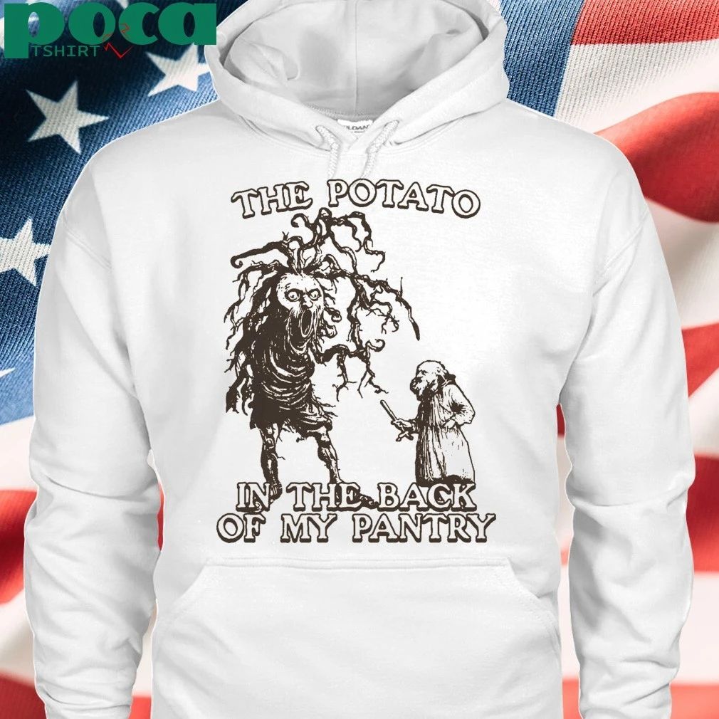 The Potato In The Back Of My Pantry T-shirt
