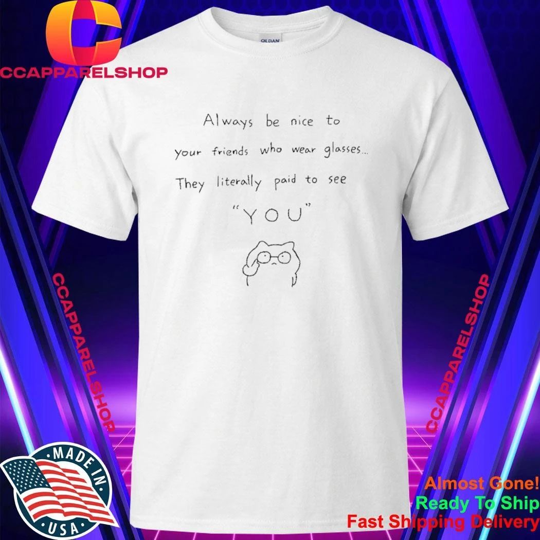 Always Be Nice To Your Friends Who Wear Glasses Cat Meme Wearing Glasses Shirt