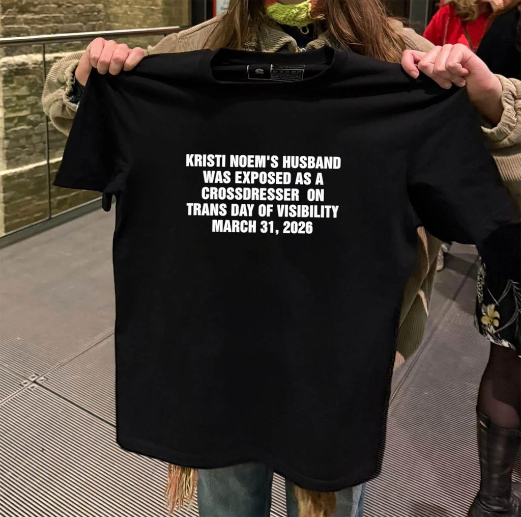 Kristi Noem’s Husband Was Exposed as a Crossdresser on Trans Day of Visibility March 31 2026 shirt
