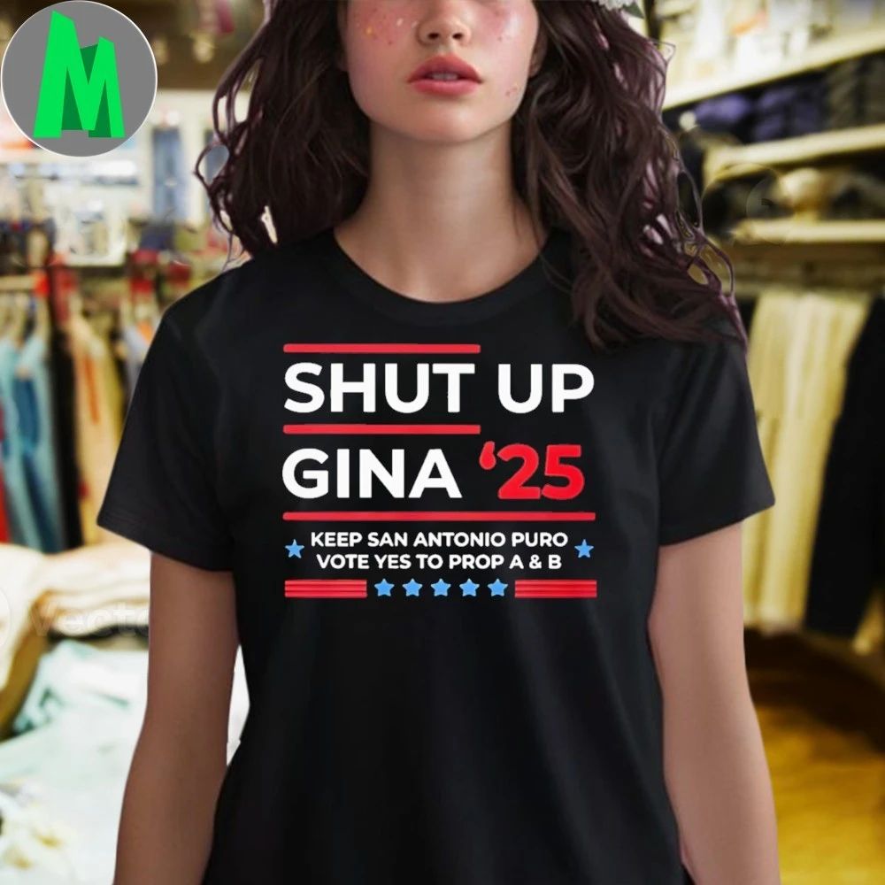 Shut Up Gina 2025 Shirt Make Your Voice Heard Shirt
