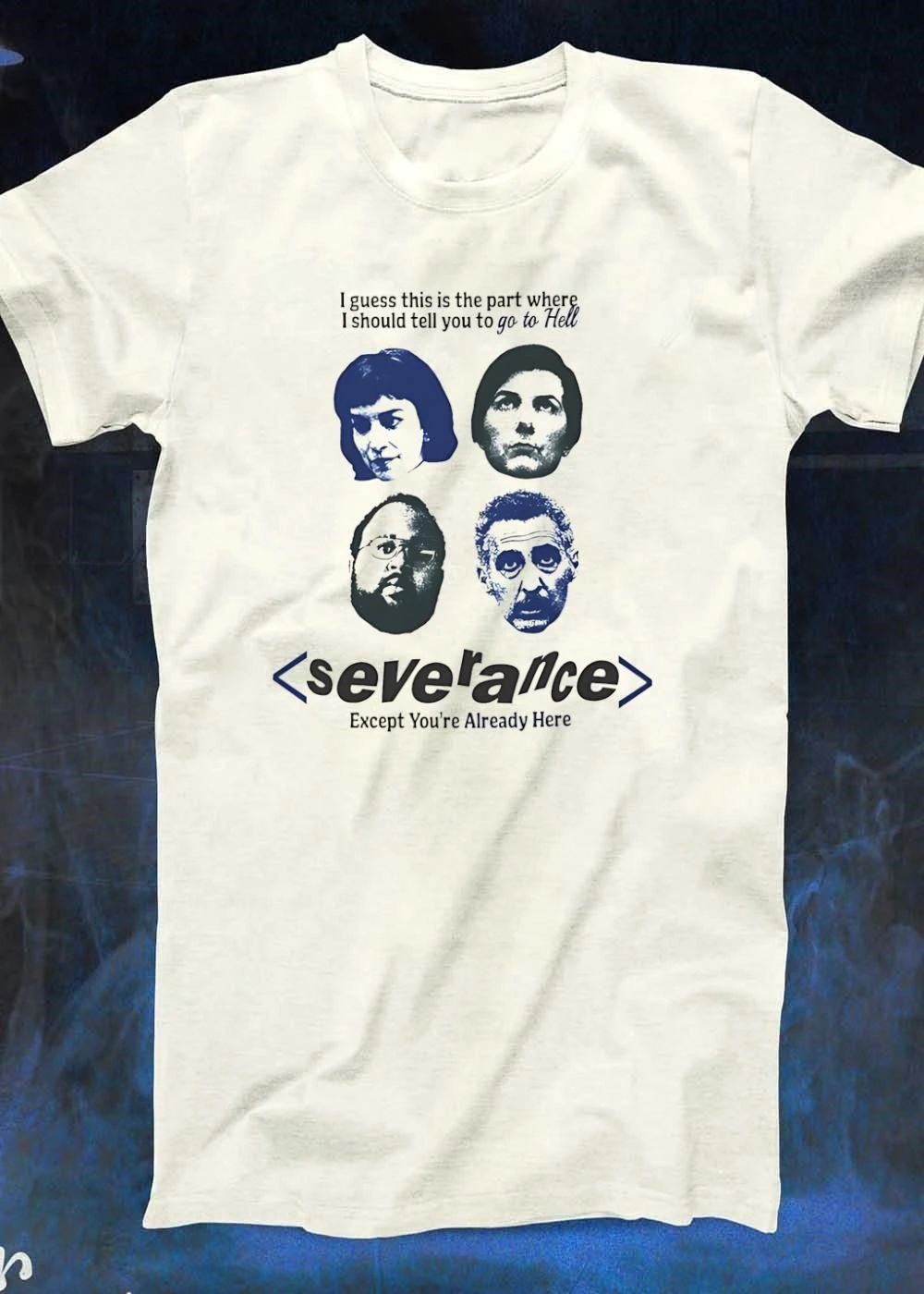 I Guess This Is The Part Where I Should Tell You To Go To Hell Severance Except You Are Already Here shirt
