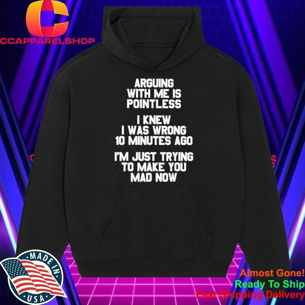 Arguing With Me Is Pointless Funny Saying Shirt