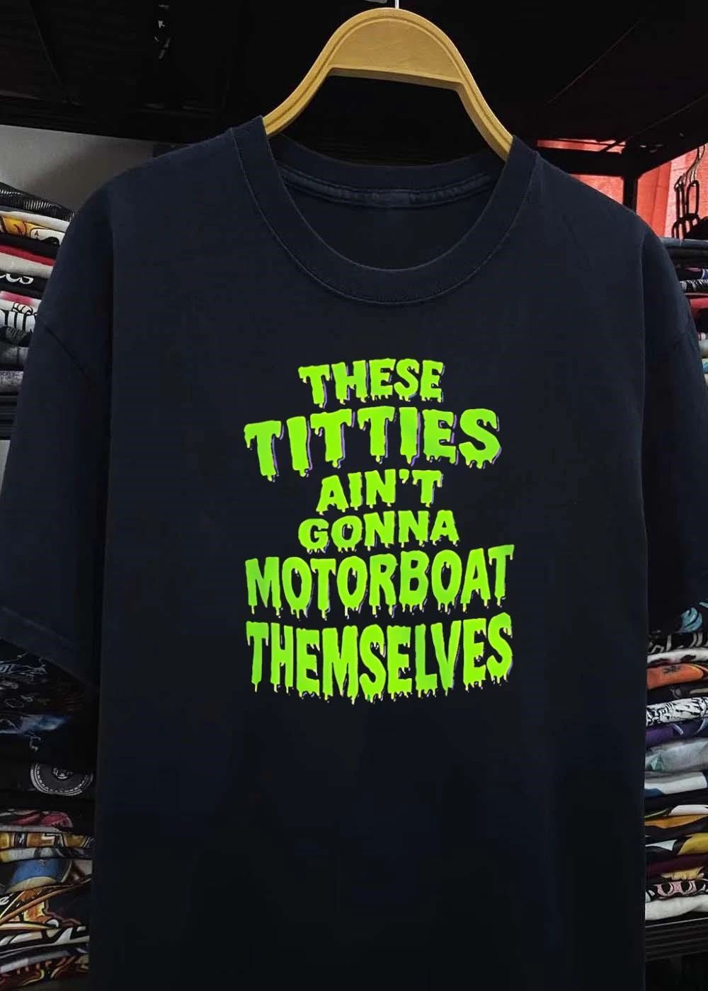 These Titties Ain’t Gonna Motorboat Themselves shirt