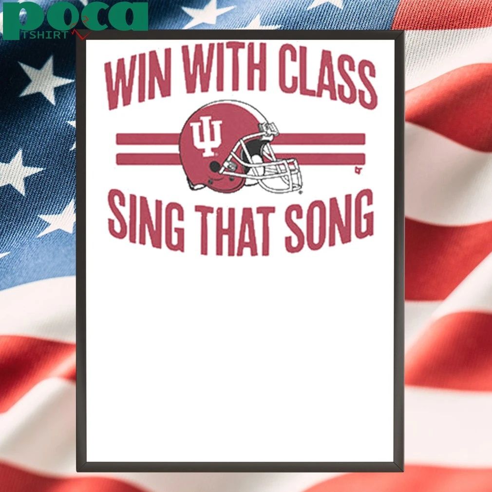 Indiana Football Win With Class, Sing That Shirt
