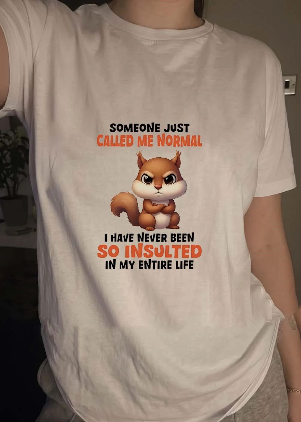Funny Squirrel Apparel Someone Just Called Me Normal I Have Never Been So Insulted T-Shirt