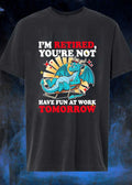 Retired Dragon Relaxing Illustration I am Retired You are Not Have Fun at Work Tomorrow Shirt