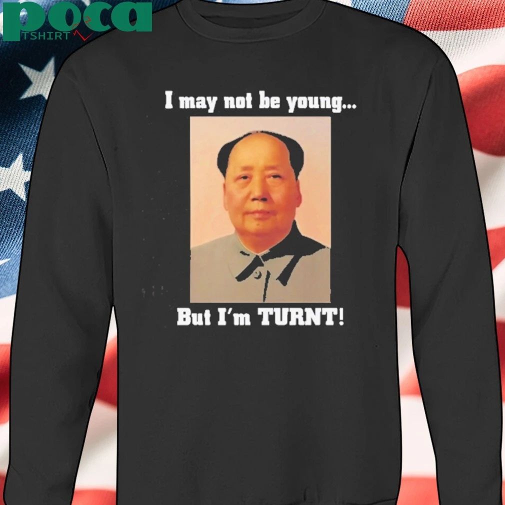 I May Not Be Young But I’m Turnt Mao Zedong T-shirt