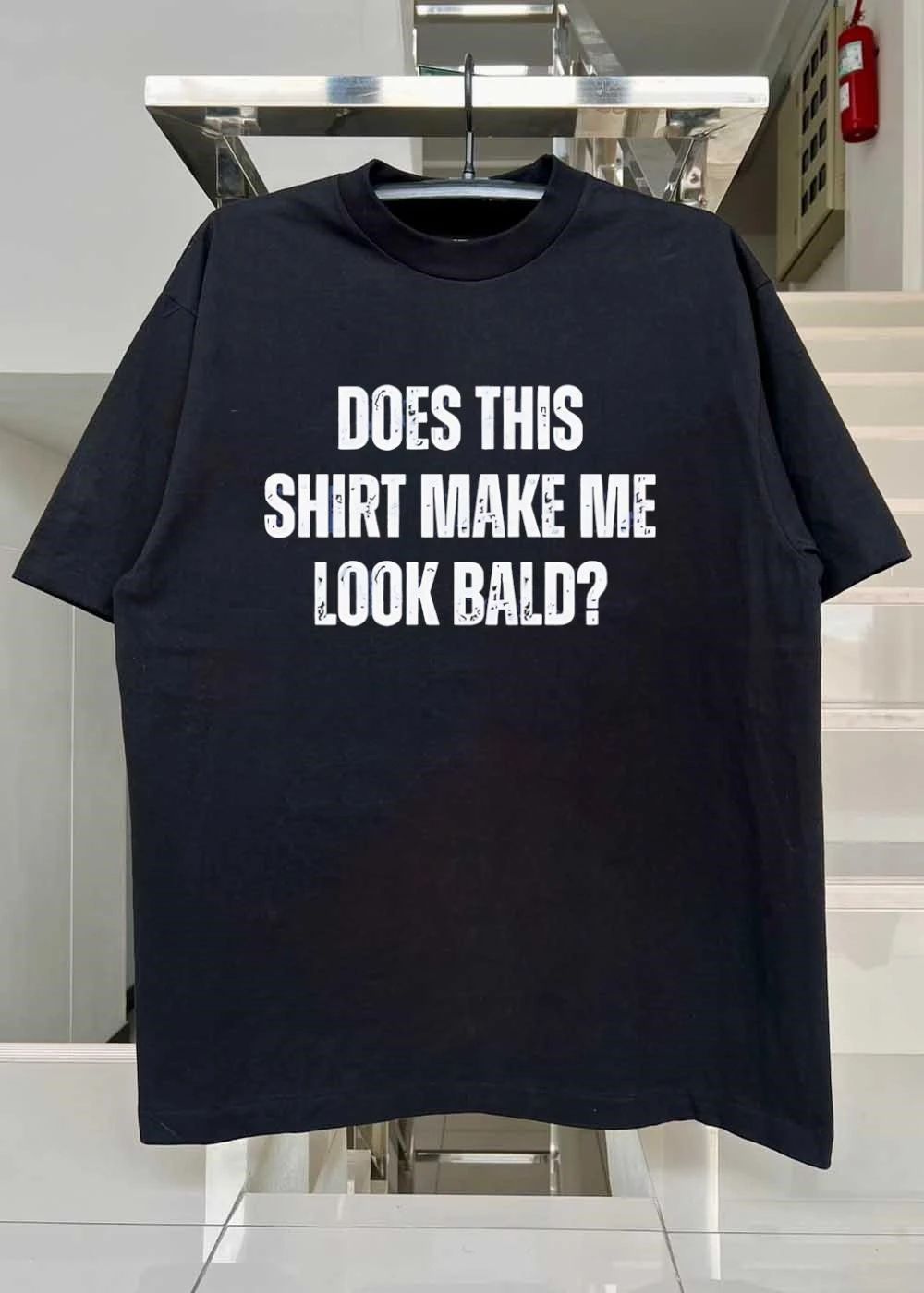 Does This Shirt Make Me Look Bald shirt