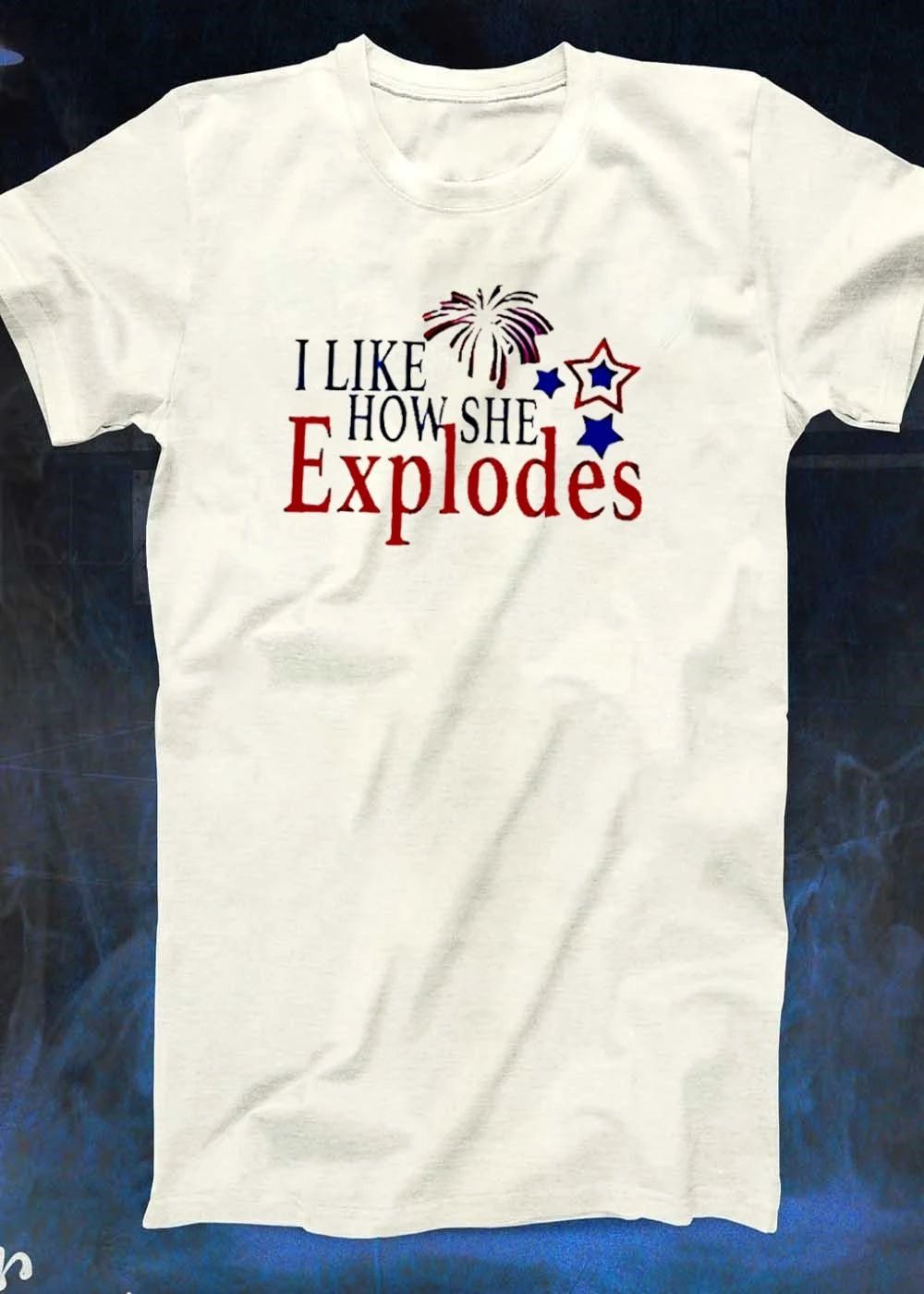 I Like How She Explodes Fourth of July Patriotic Fireworks T-Shirt