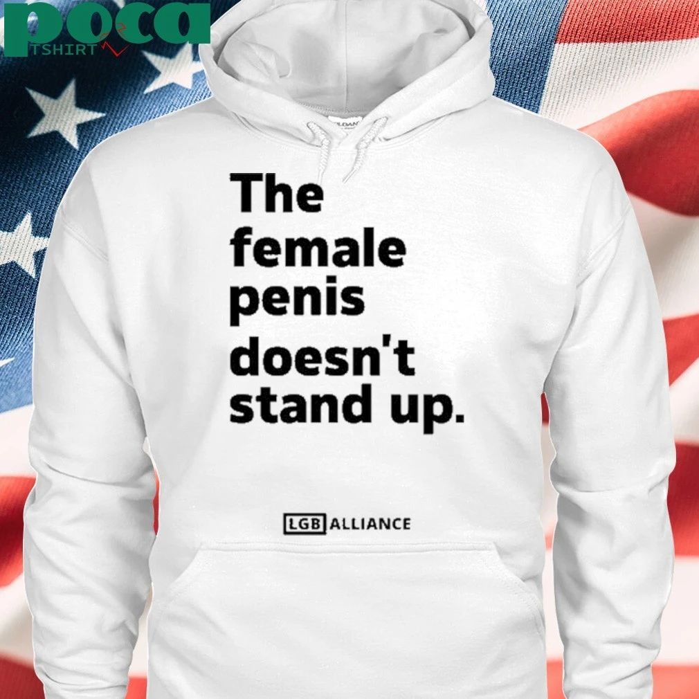 The Female Penis Doesn’t Stand Up Shirt