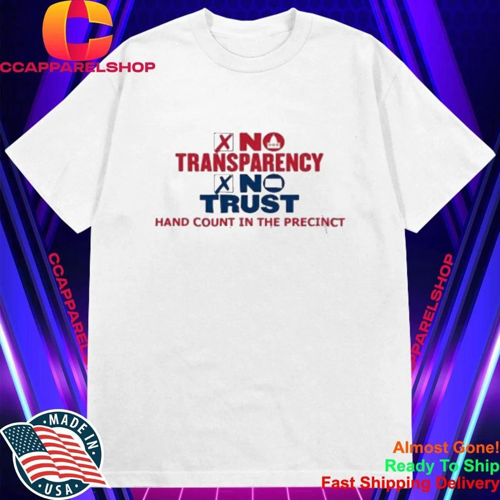 No Transparency No Trust Hand Count In The Precinct Shirt